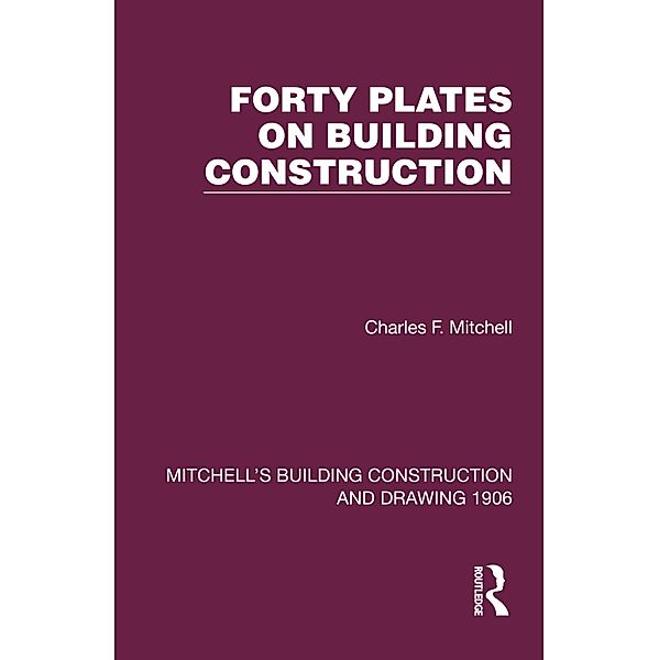 Forty Plates on Building Construction, Charles F. Mitchell