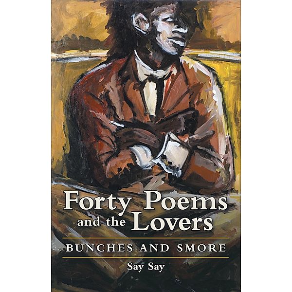 Forty Poems and the Lovers, Say Say