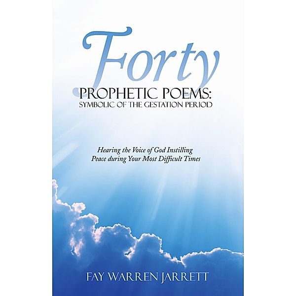 Forty Prophetic Poems: Symbolic of the Gestation Period, Fay Warren Jarrett