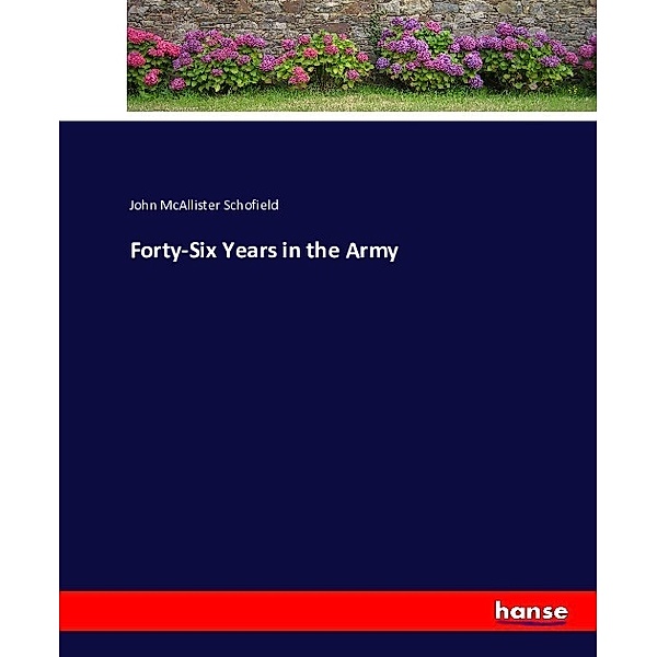 Forty-Six Years in the Army, John McAllister Schofield