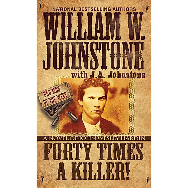 Forty Times a Killer: / Bad Men of the West Bd.1, William W. Johnstone, J. A. Johnstone