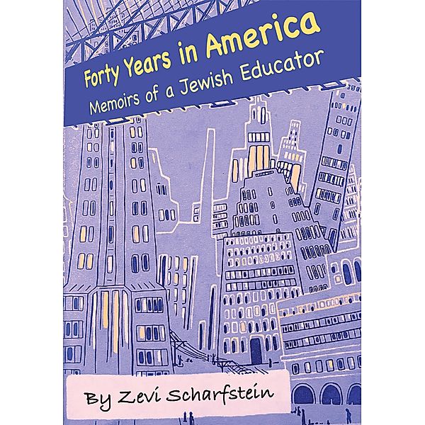 Forty Years In America, Zevi Scharfstein, Daniel Chernoff