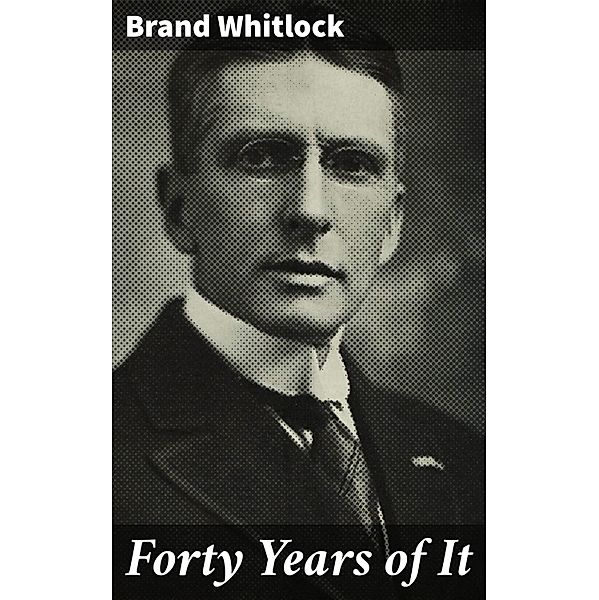 Forty Years of It, Brand Whitlock
