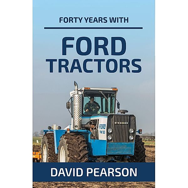 Forty Years with Ford Tractors, David Pearson