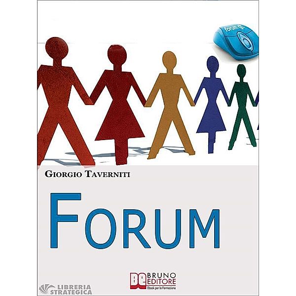 Forum. Come Creare una Community di Successo. (Ebook Italiano - Anteprima Gratis), Giorgio Taverniti