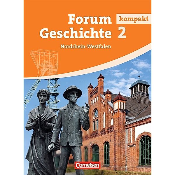 Forum Geschichte kompakt / Forum Geschichte kompakt - Nordrhein-Westfalen - Band 2, Thomas Peter Eichhorst, Arnulf Siebeneicker, Claudia Tatsch, Ursula Winberger, Hans-Otto Regenhardt