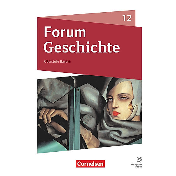 Forum Geschichte - Neue Ausgabe - Bayern - Oberstufe - 12. Jahrgangsstufe, Daniela Andre, Simon Beyer, Christine Grieb, Silke Möller, Robert Radecke-Rauh, Julia Treindl, Florian Windl, Gritt Schwarz, Stephanie Freimanner, Melanie Rossi, Benjamin Magofsky