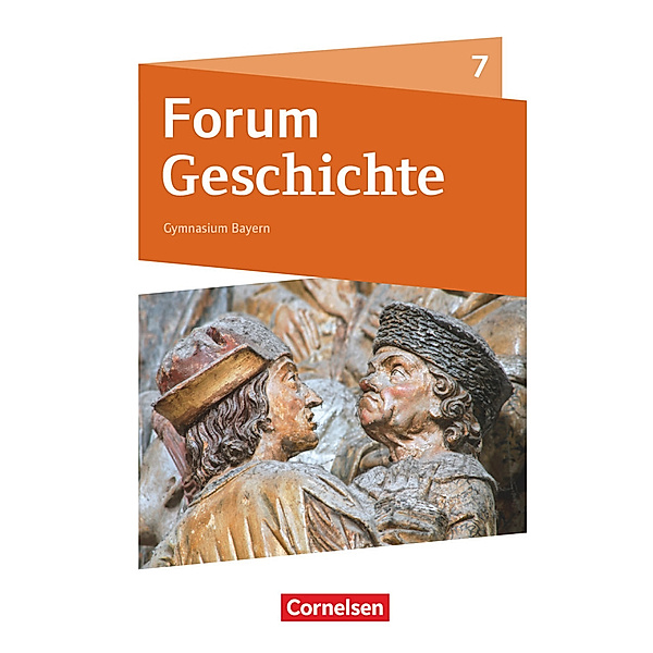 Forum Geschichte - Neue Ausgabe - Gymnasium Bayern - 7. Jahrgangsstufe, Hans-Joachim Cornelißen, Dagmar Bäuml-Stosiek, Silvia Wimmer, Christine Fuchs