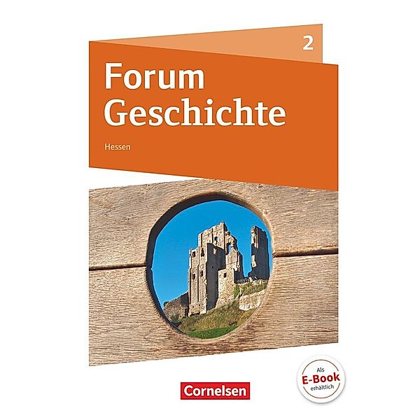 Forum Geschichte - Neue Ausgabe - Gymnasium Hessen - Band 2, Hans-Joachim Cornelissen, Dagmar Bäuml-Stosiek, Andreas Zodel