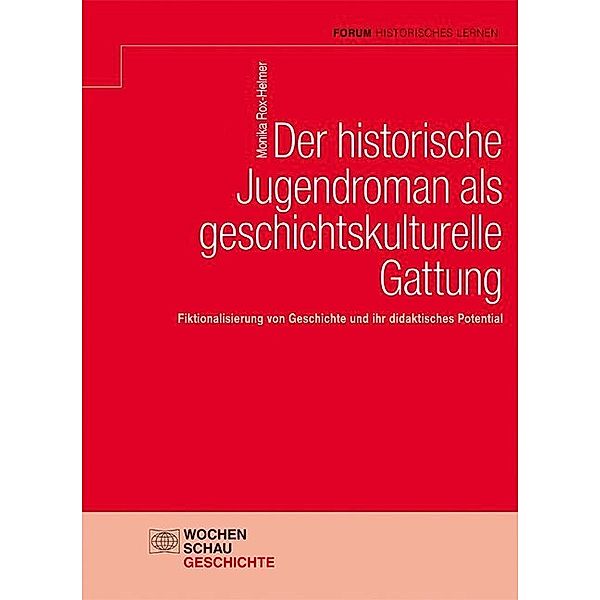 Forum Historisches Lernen / Der historische Jugendroman als geschichtskulturelle Gattung, Monika Rox-Helmer