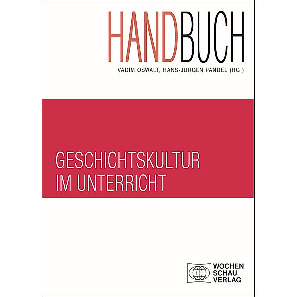 Forum Historisches Lernen / Handbuch Geschichtskultur im Unterricht