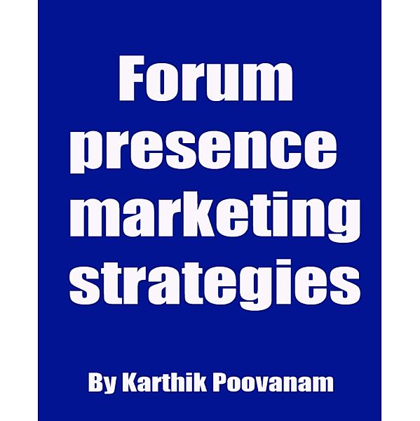 Forum presence marketing strategies, Karthik Poovanam