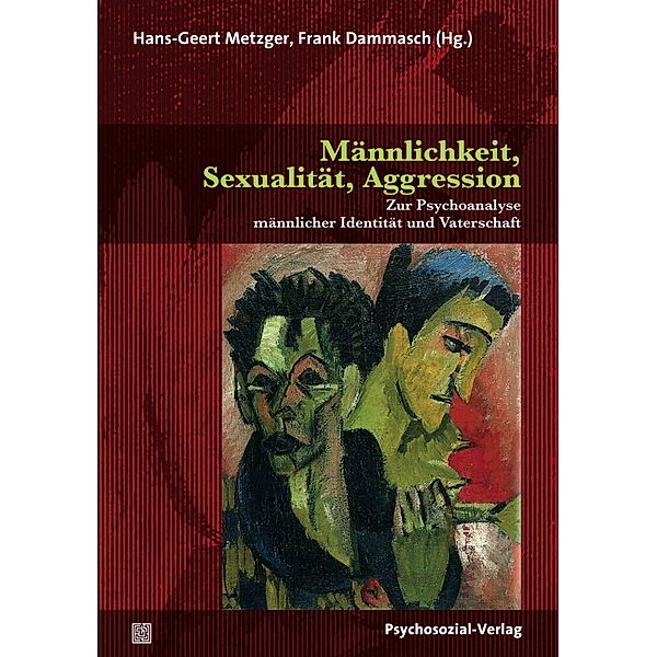 Forum Psychosozial / Männlichkeit, Sexualität, Aggression, Hans-Geert Metzger, Frank Dammasch