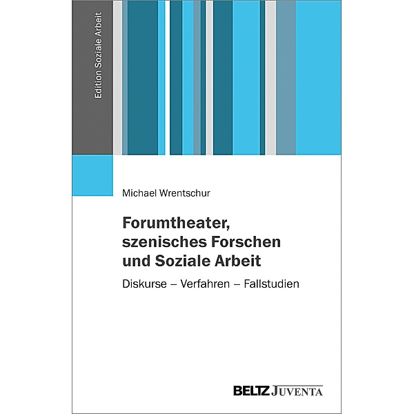 Forumtheater, szenisches Forschen und Soziale Arbeit, Michael Wrentschur