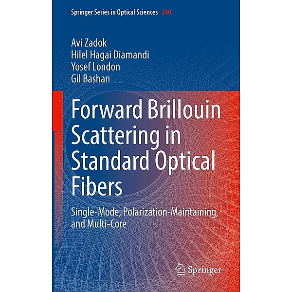 Forward Brillouin Scattering in Standard Optical Fibers / Springer Series in Optical Sciences Bd.240, Avi Zadok, Hilel Hagai Diamandi, Yosef London, Gil Bashan