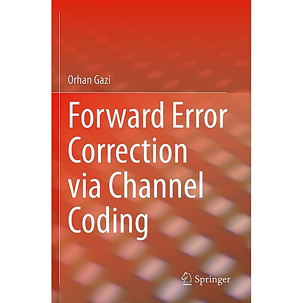 Forward Error Correction via Channel Coding, Orhan Gazi