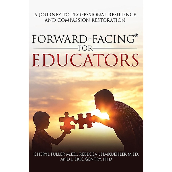 Forward-Facing® for Educators, Cheryl M. Ed. Fuller, Rebecca M. Ed. Leimkuehler, J. Eric Ph. D. Gentry