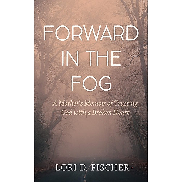 Forward in the Fog, Lori D. Fischer