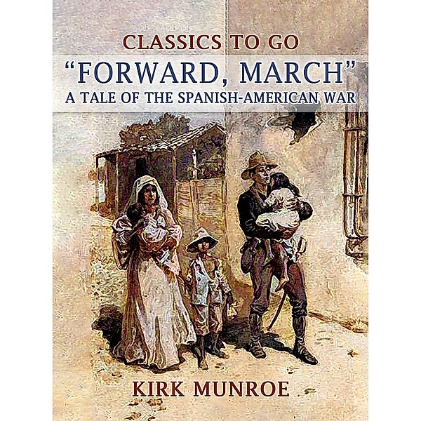 Forward, March, A Tale of the Spanish-American War, Kirk Munroe