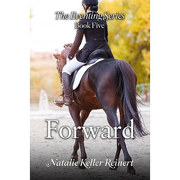 Forward (The Eventing Series, #5) / The Eventing Series, Natalie Keller Reinert