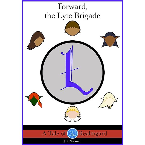 Forward, the Lyte Brigade: A Tale of Realmgard, J. B. Norman