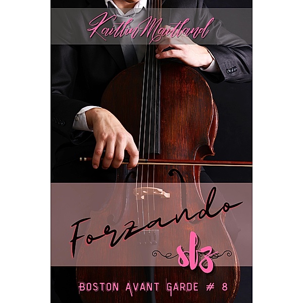 Forzando (Boston Avant Garde, #8) / Boston Avant Garde, Kaitlin Maitland
