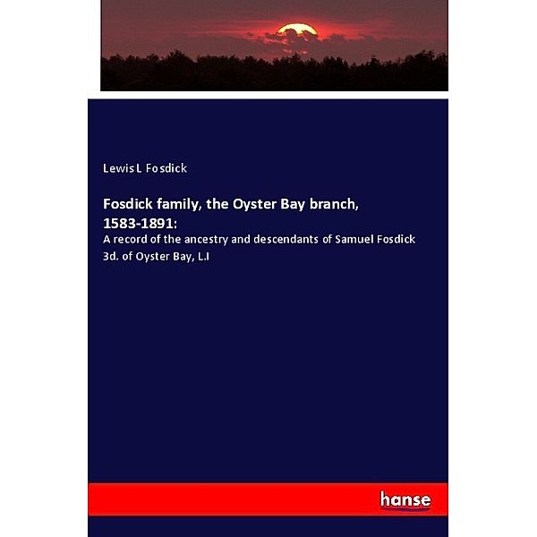 Fosdick family, the Oyster Bay branch, 1583-1891:, Lewis L Fosdick