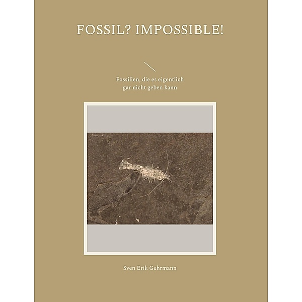 Fossil? Impossible!, Sven Erik Gehrmann