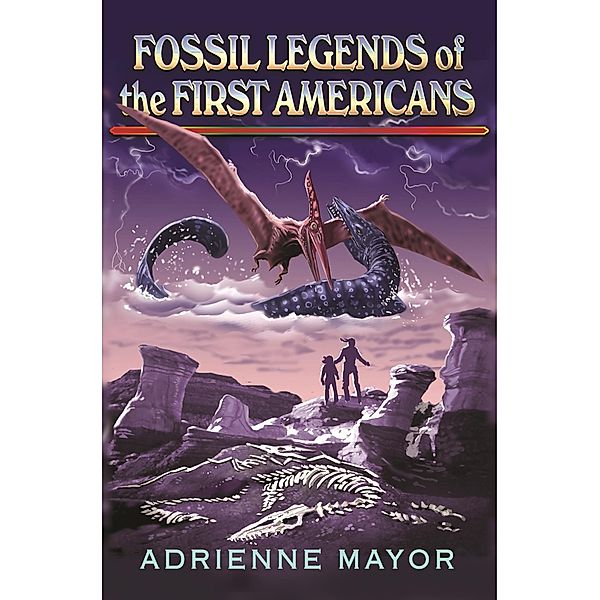 Fossil Legends of the First Americans, Adrienne Mayor