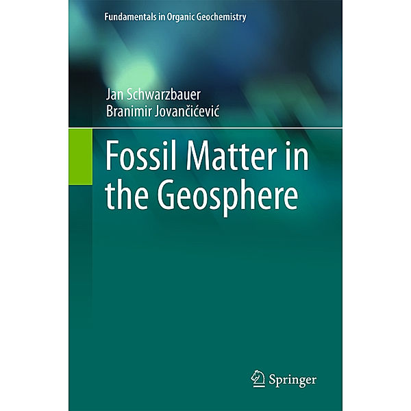 Fossil Matter in the Geosphere, Jan Schwarzbauer, Branimir Jovancicevic