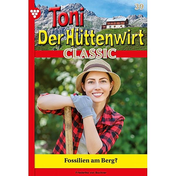 Fossilien am Berg? / Toni der Hüttenwirt Classic Bd.39, Friederike von Buchner