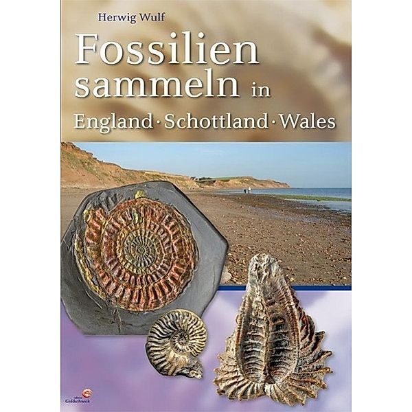Fossilien sammeln in England - Wales - Schottland, Herwig Wulf