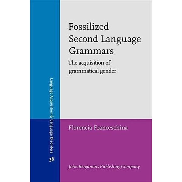 Fossilized Second Language Grammars, Florencia Franceschina