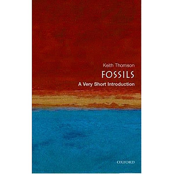 Fossils: A Very Short Introduction / Very Short Introductions, Keith Thomson