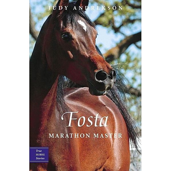 Fosta / True Horse Stories Bd.6, Judy Andrekson