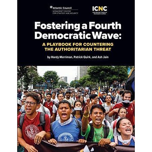 Fostering a Fourth Democratic Wave / International Center on Nonviolent Conflict, Hardy Merriman, Patrick Quirk, Ash Jain