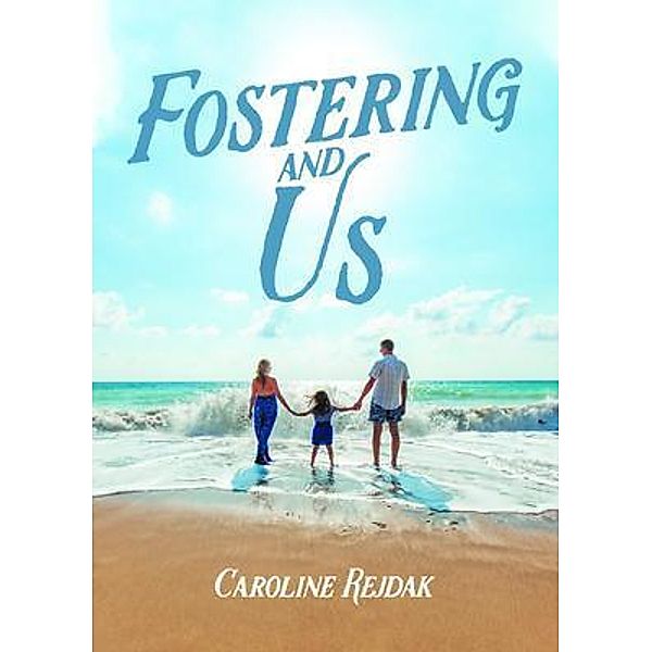 Fostering and Us, Caroline Rejdak