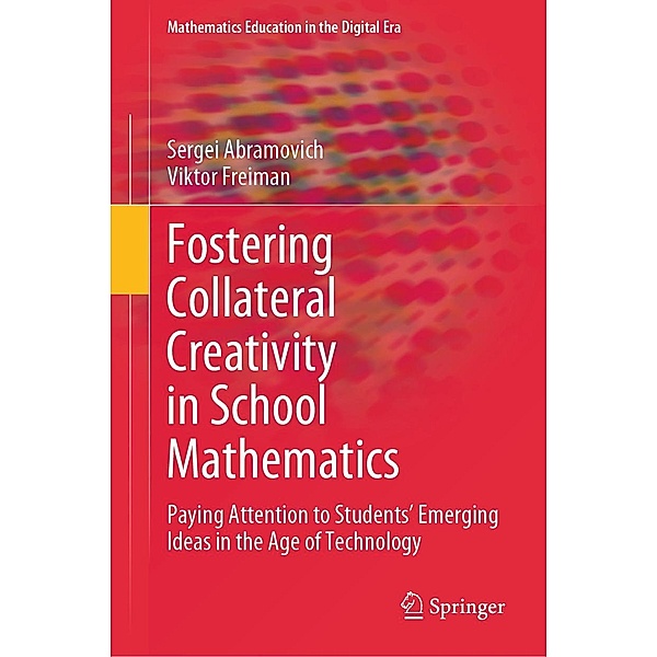 Fostering Collateral Creativity in School Mathematics / Mathematics Education in the Digital Era Bd.23, Sergei Abramovich, Viktor Freiman
