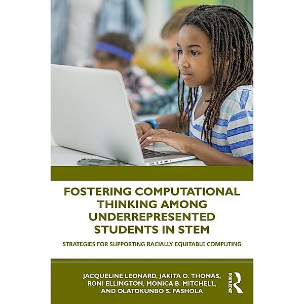 Fostering Computational Thinking Among Underrepresented Students in STEM, Jacqueline Leonard, Jakita Thomas, Roni Ellington, Monica Mitchell, Olatokunbo Fashola