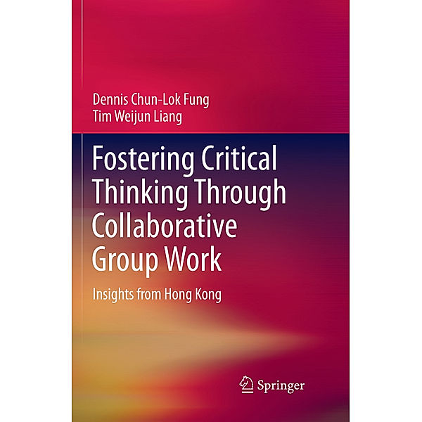 Fostering Critical Thinking Through Collaborative Group Work, Dennis Chun-Lok Fung, Tim Weijun Liang