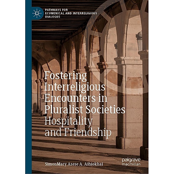 Fostering Interreligious Encounters in Pluralist Societies / Pathways for Ecumenical and Interreligious Dialogue, SimonMary Asese A. Aihiokhai