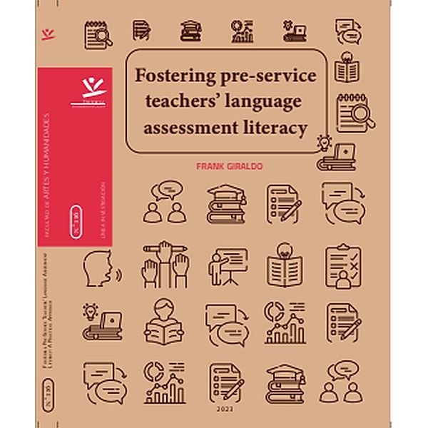 Fostering Pre-Service Teachers' Language Assessment Literacy / LIBROS DE INVESTIGACIÓN, Frank Giraldo