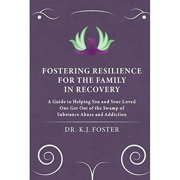 FOSTERING RESILIENCE FOR THE FAMILY IN RECOVERY, Kj Foster
