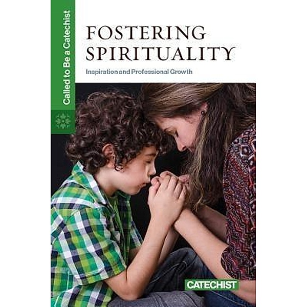 Fostering Spirituality / Called to Be a Catechist
