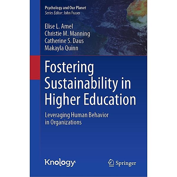 Fostering Sustainability in Higher Education / Psychology and Our Planet, Elise L. Amel, Christie M. Manning, Catherine S. Daus, Makayla Quinn