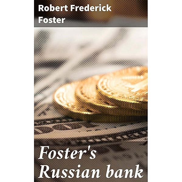 Foster's Russian bank, Robert Frederick Foster