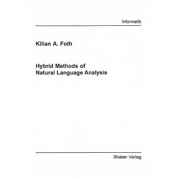 Foth, K: Hybrid Methods of Natural Language Analysis, Kilian A Foth