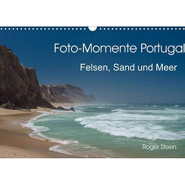 Foto-Momente Portugal - Felsen, Sand und Meer (Wandkalender 2022 DIN A3 quer), Roger Steen