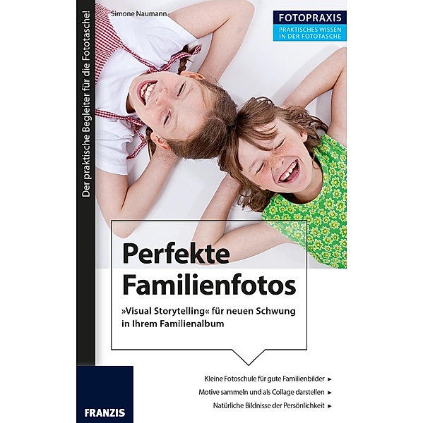 Foto Praxis Perfekte Familienfotos / Foto Praxis, Simone Naumann