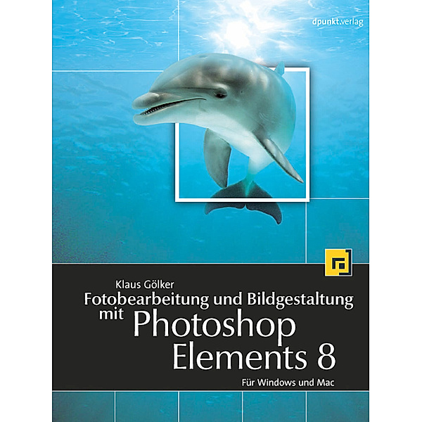Fotobearbeitung und Bildgestaltung mit Photoshop Elements 8, m. DVD-ROM, Klaus Gölker